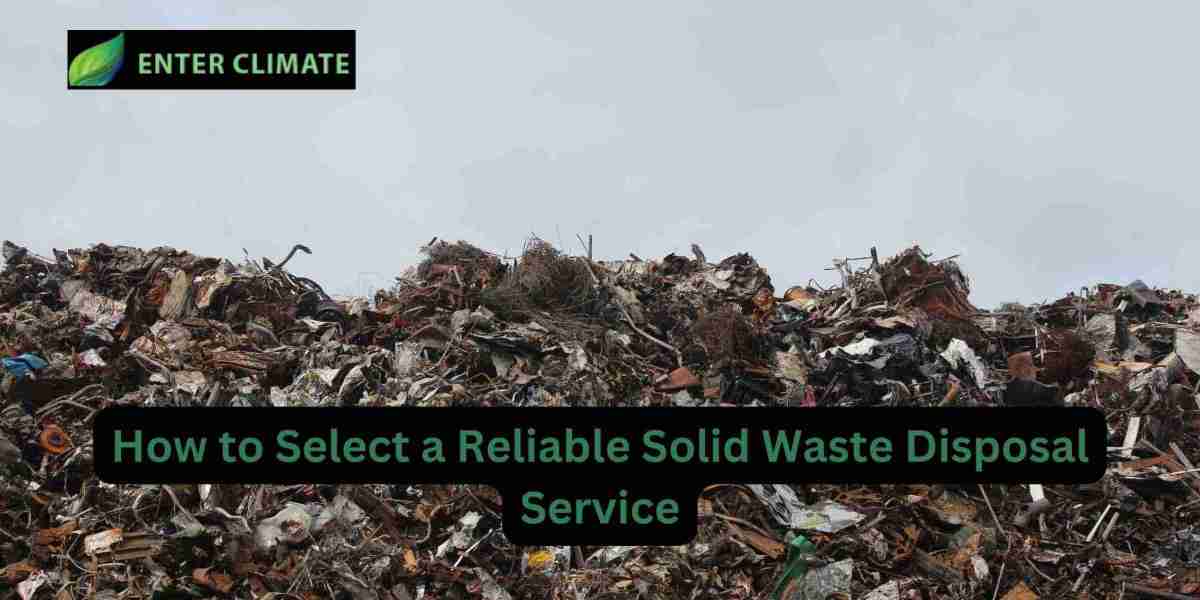 How to Select a Reliable Solid Waste Disposal Service